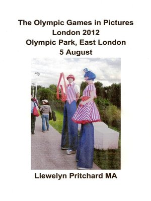 cover image of The Olympic Games in Pictures London 2012 Olympic Park, East London 5 August [Part 2]